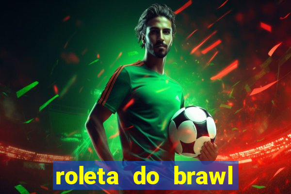 roleta do brawl stars 2024